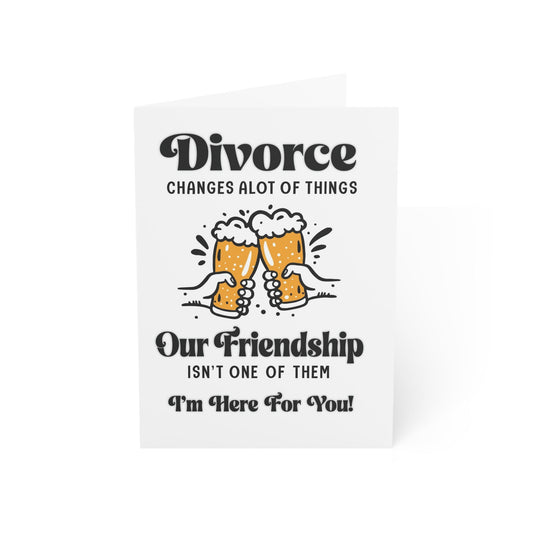 Divorce Greeting Card, This Doesn't Change Our Friendship - Someone Has to Say It