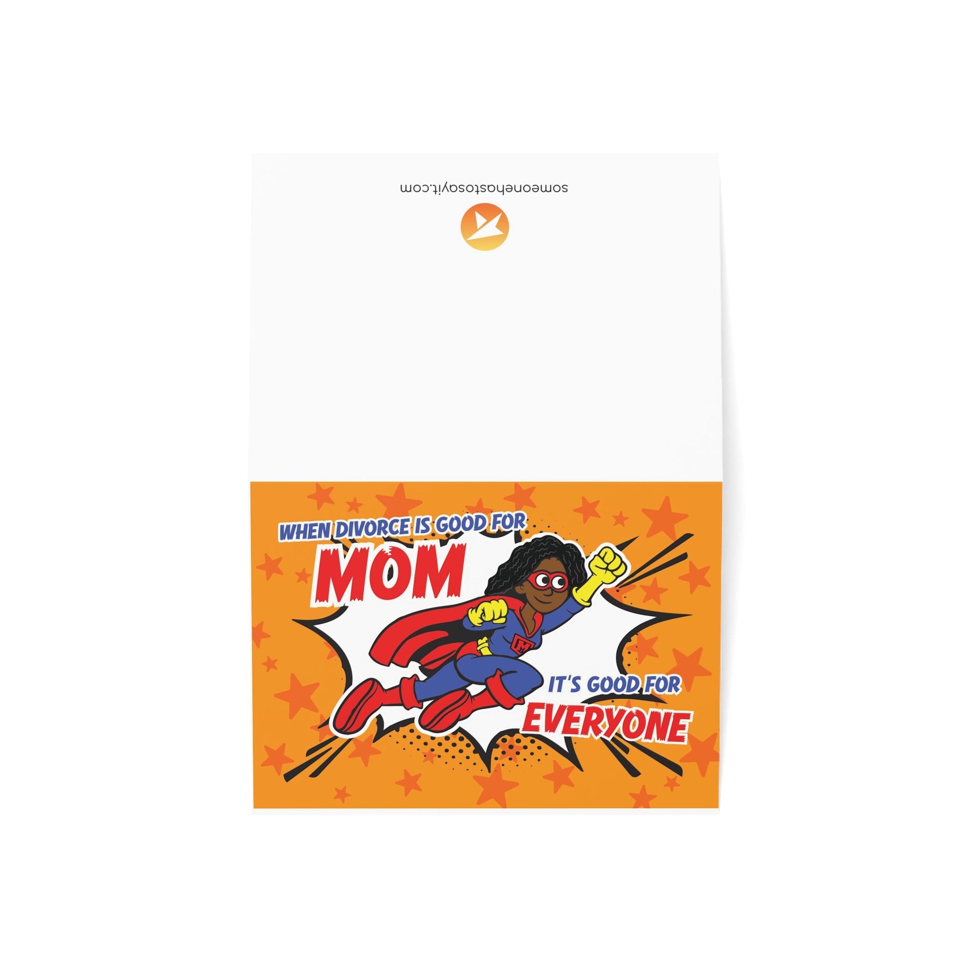 Divorce Greeting Card, When Divorce Is Good for Mom, It's Good for Everyone - Someone Has to Say It