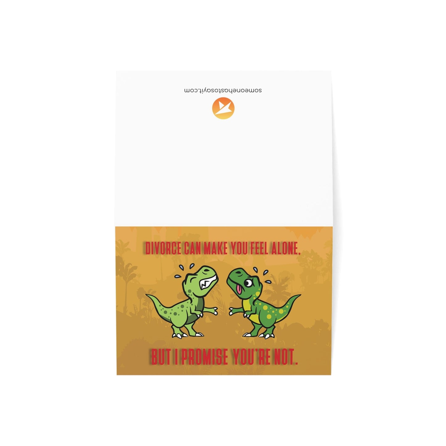 Divorce Greeting Card, You're Not Alone, T - rexes - Someone Has to Say It