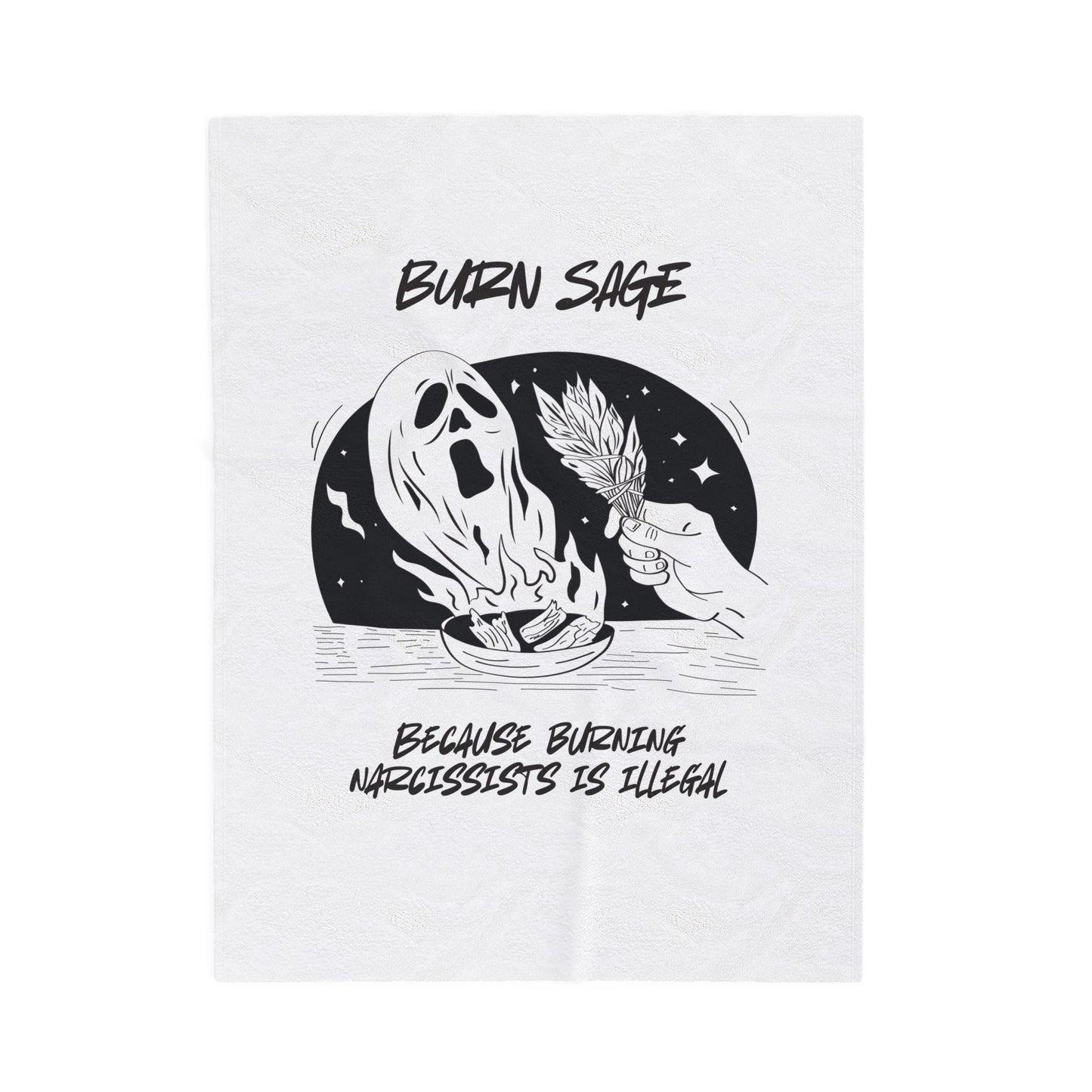 Velveteen Plush Blanket — "Burn Sage: Because Burning Narcissists Is Illegal" Graphic Throw - Someone Has to Say It