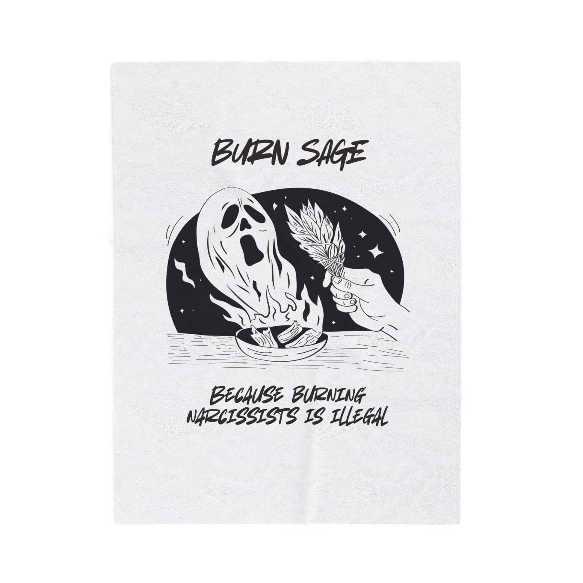 Velveteen Plush Blanket — "Burn Sage: Because Burning Narcissists Is Illegal" Graphic Throw - Someone Has to Say It