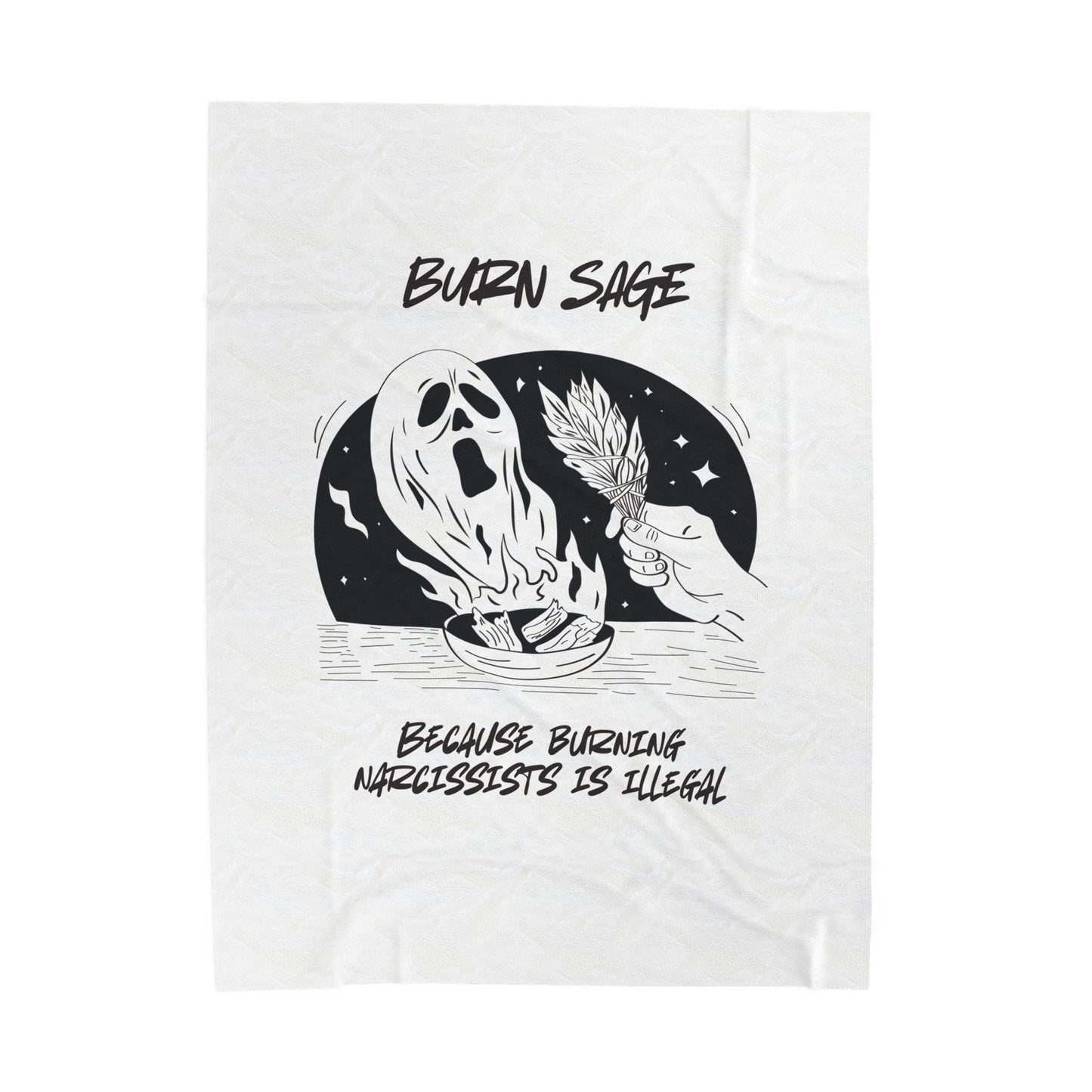 Velveteen Plush Blanket — "Burn Sage: Because Burning Narcissists Is Illegal" Graphic Throw - Someone Has to Say It